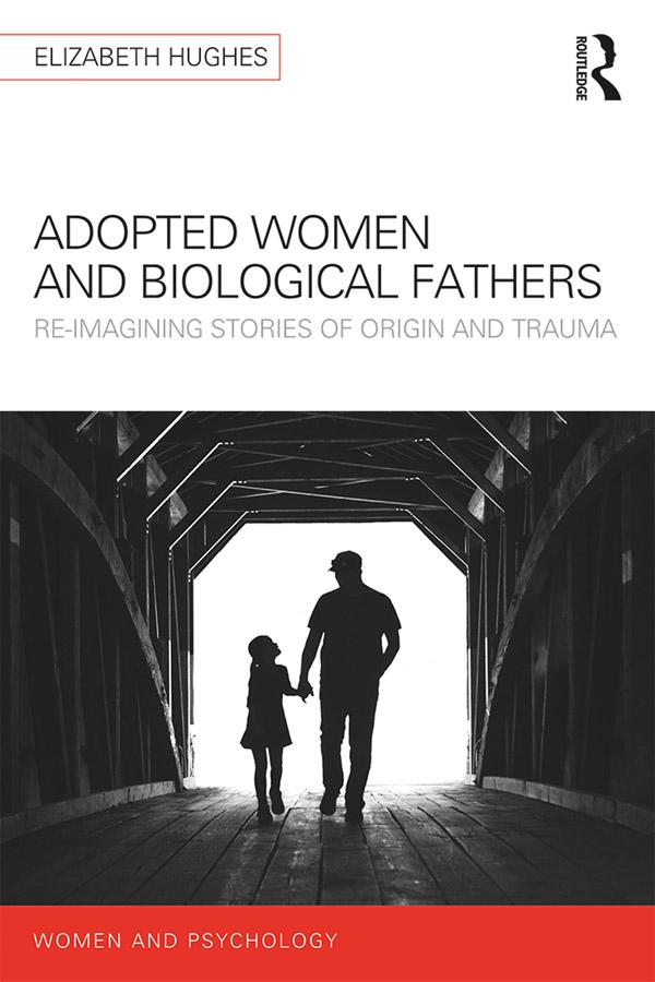 Adopted Women and Biological Fathers by Elizabeth Hughes