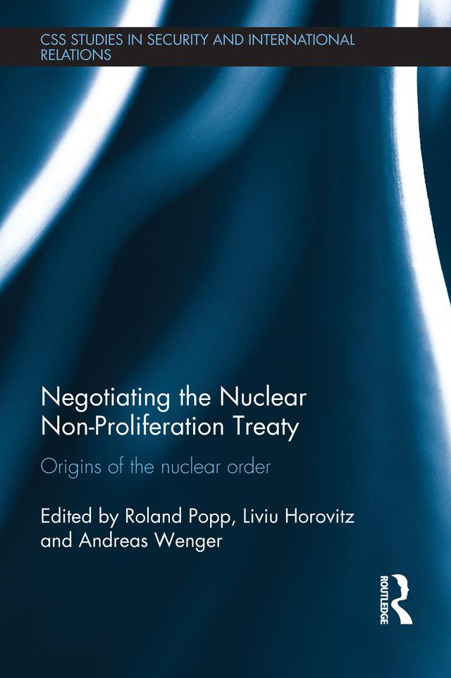 Negotiating the Nuclear Non-Proliferation Treaty by Andreas Wenger, Liviu Horovitz, Roland Popp