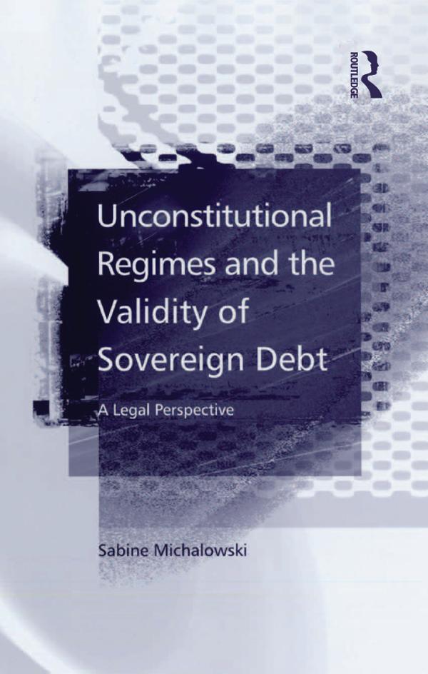 Unconstitutional Regimes and the Validity of Sovereign Debt by Sabine Michalowski