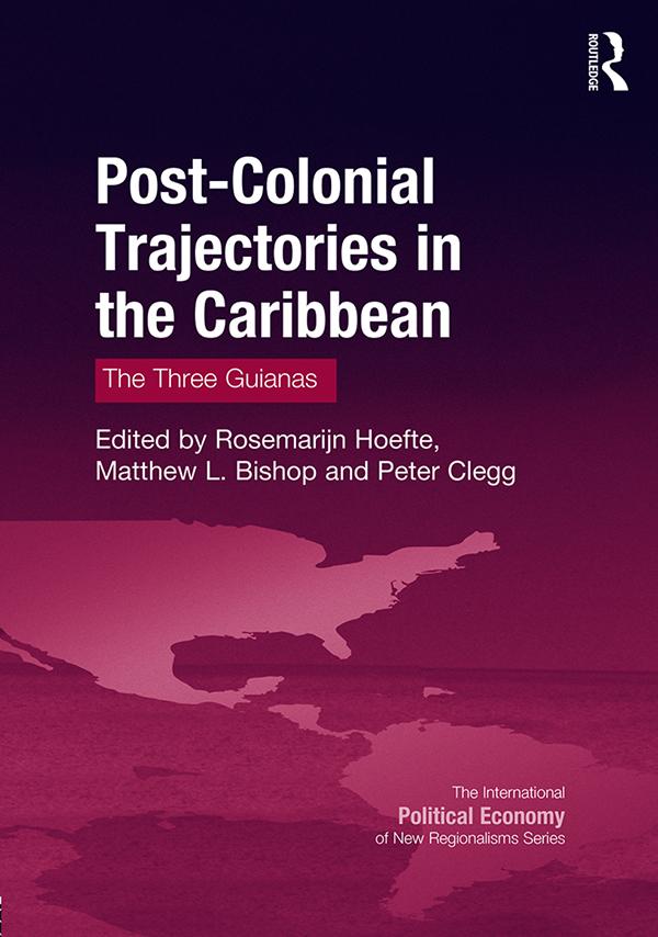 Post-Colonial Trajectories in the Caribbean by Matthew L. Bishop, Peter Clegg, Rosemarijn Hoefte