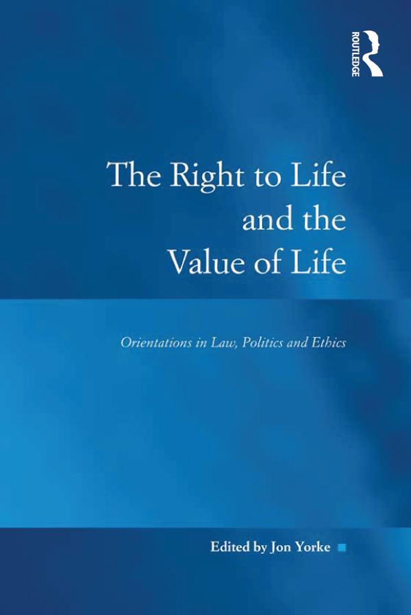 The Right to Life and the Value of Life by Jon Yorke