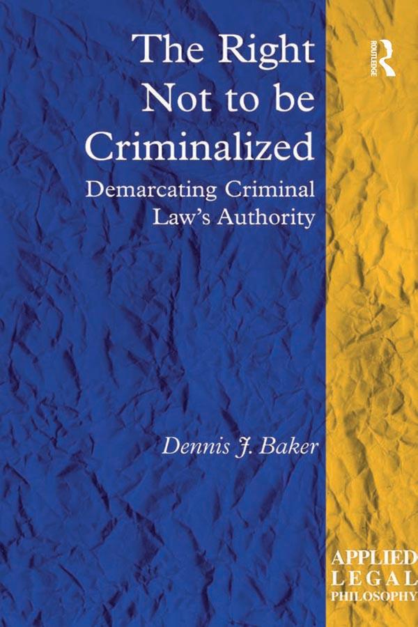 The Right Not to be Criminalized by Dennis J. Baker