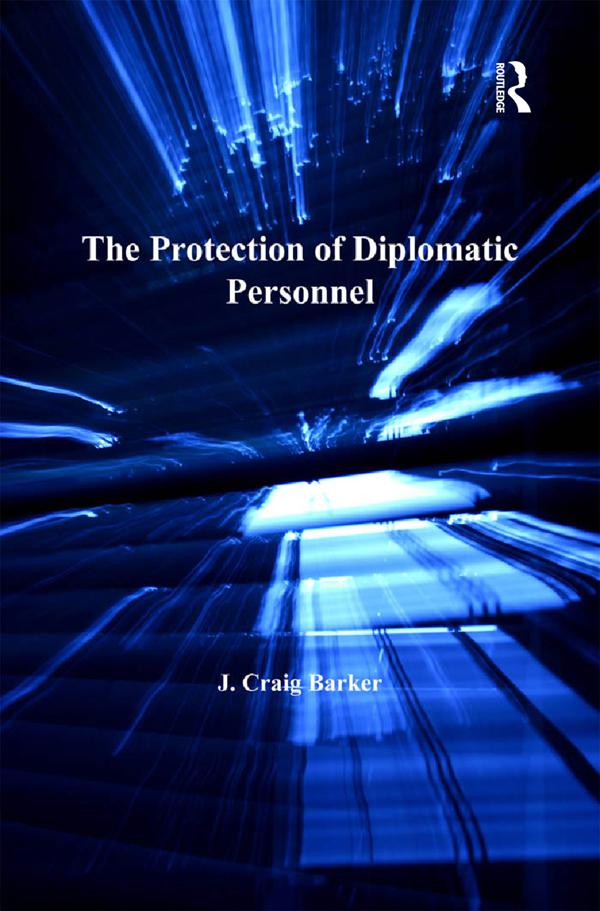 The Protection of Diplomatic Personnel by J. Craig Barker
