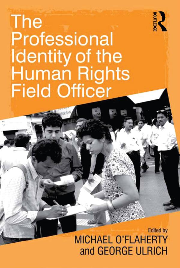 The Professional Identity of the Human Rights Field Officer by George Ulrich, Michael O'Flaherty