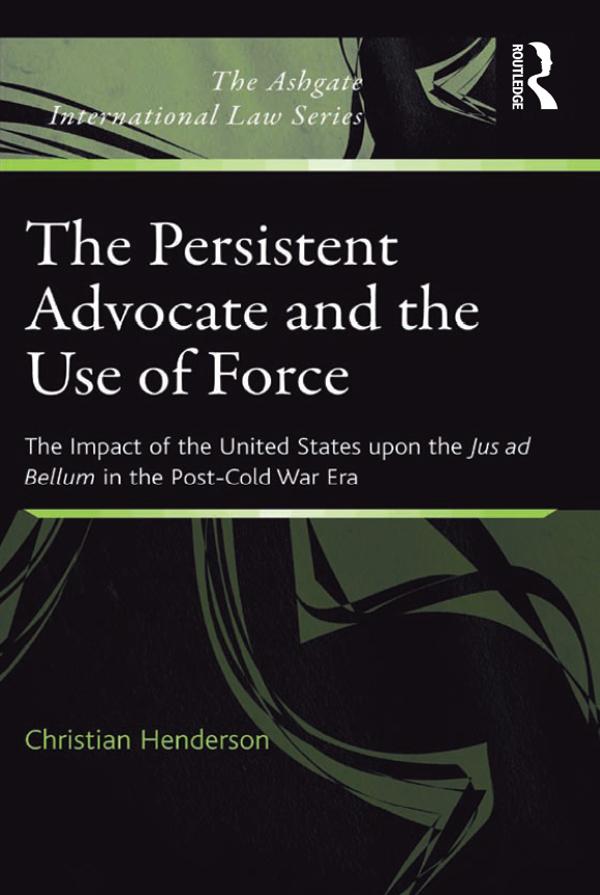 The Persistent Advocate and the Use of Force by Christian Henderson
