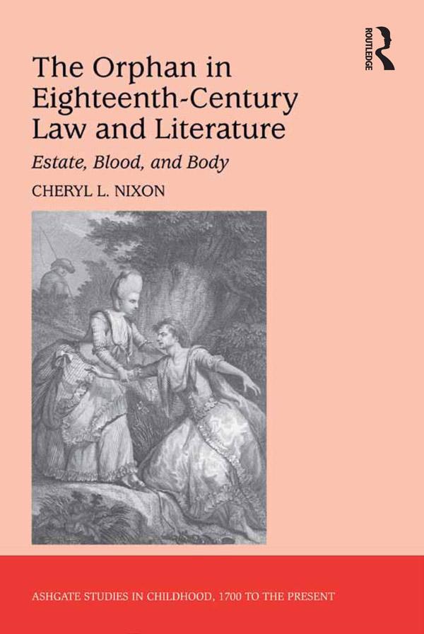 The Orphan in Eighteenth-Century Law and Literature by Cheryl L. Nixon