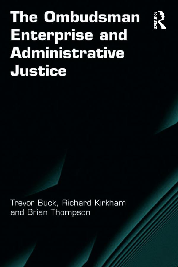 The Ombudsman Enterprise and Administrative Justice by Brian Thompson, Richard Kirkham, Trevor Buck