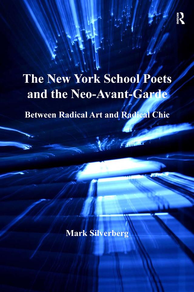The New York School Poets and the Neo-Avant-Garde by Mark Silverberg