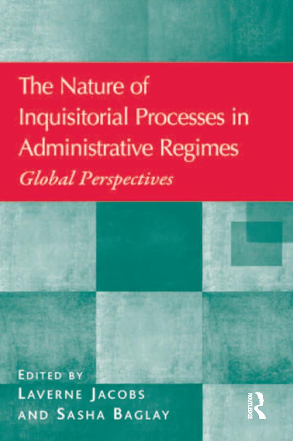 The Nature of Inquisitorial Processes in Administrative Regimes by Laverne Jacobs, Sasha Baglay