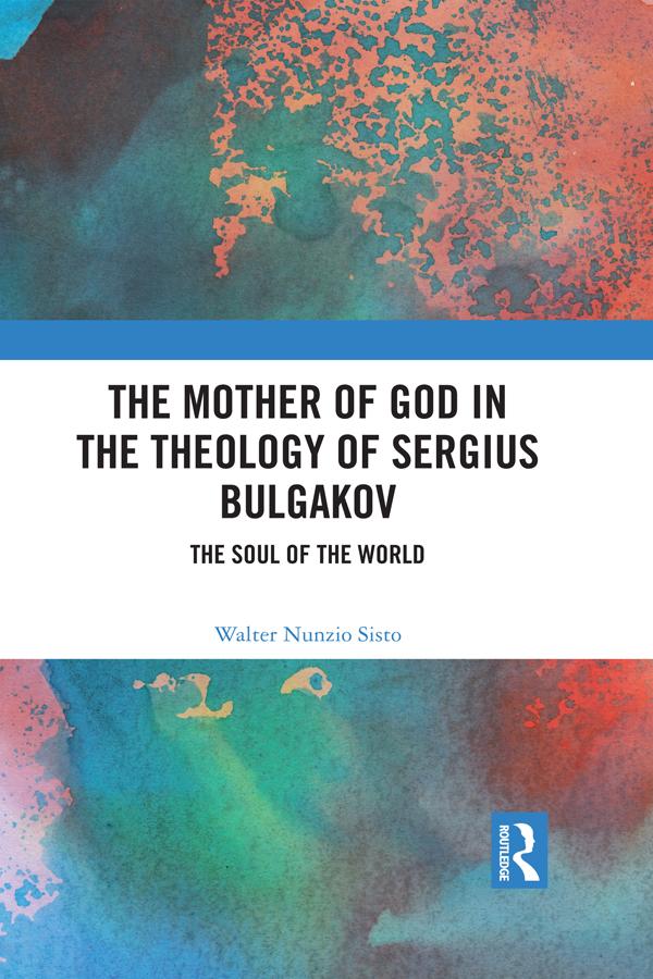 The Mother of God in the Theology of Sergius Bulgakov by Walter Nunzio Sisto