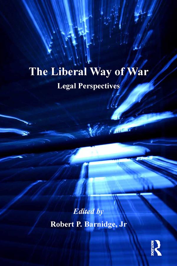 The Liberal Way of War by Jr, Robert P. Barnidge