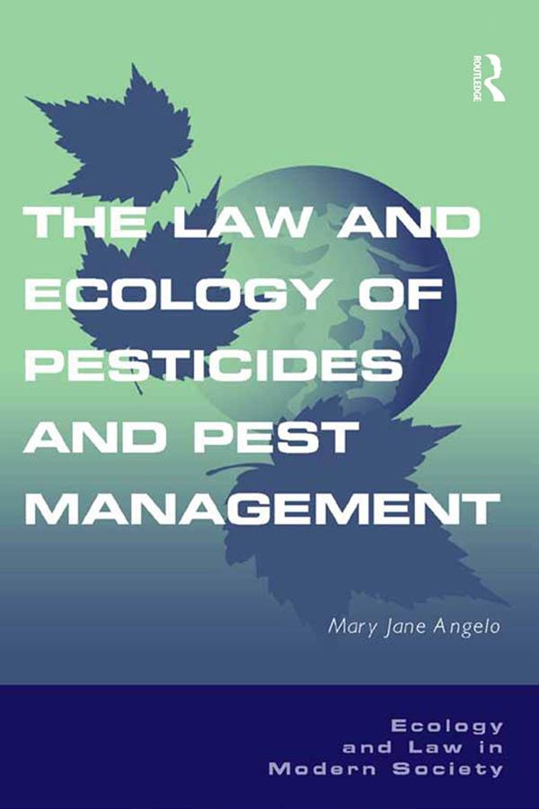 The Law and Ecology of Pesticides and Pest Management by Mary Jane Angelo