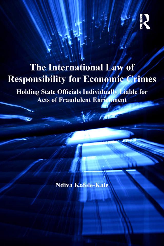 The International Law of Responsibility for Economic Crimes by Ndiva Kofele-Kale