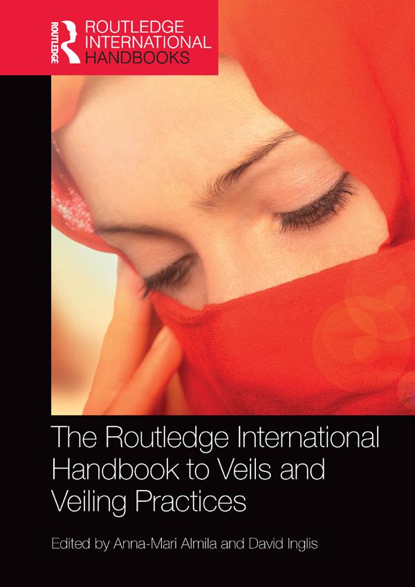 The Routledge International Handbook to Veils and Veiling by Anna-Mari Almila, David Inglis
