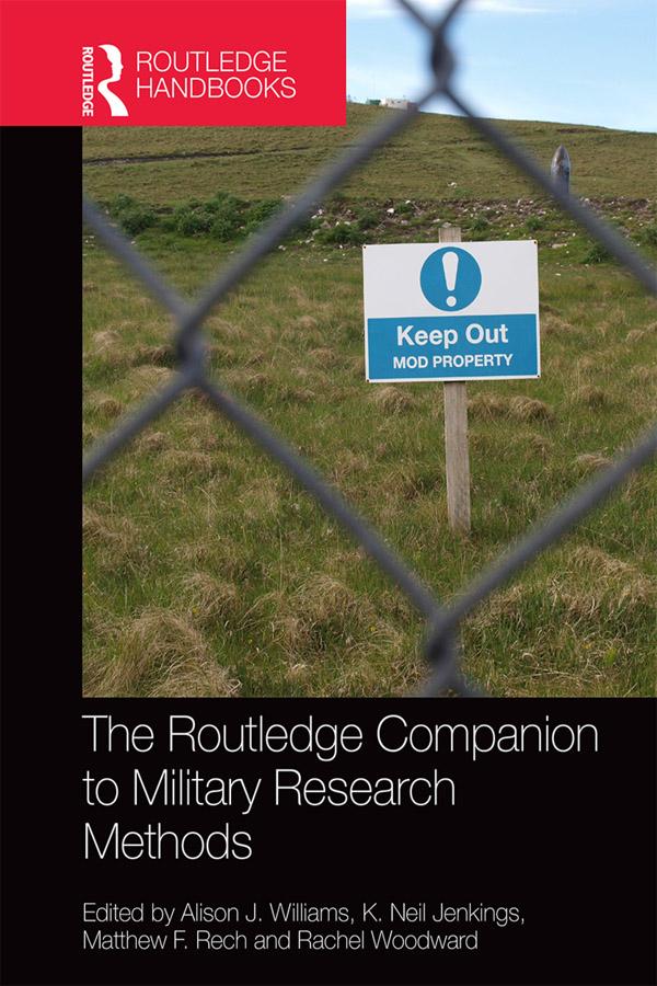 The Routledge Companion to Military Research Methods by Alison J. Williams, Matthew F. Rech, Neil Jenkings, Rachel Woodward