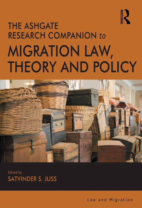 The Ashgate Research Companion to Migration Law, Theory and Policy by Satvinder S. Juss