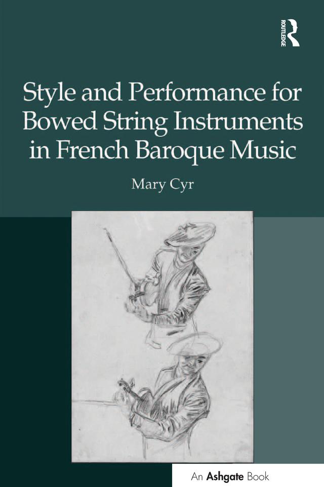 Style and Performance for Bowed String Instruments in French Baroque Music by Mary Cyr