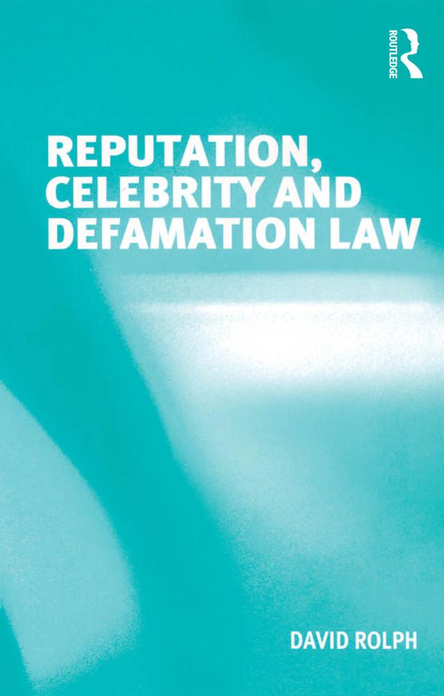 Reputation, Celebrity and Defamation Law by David Rolph