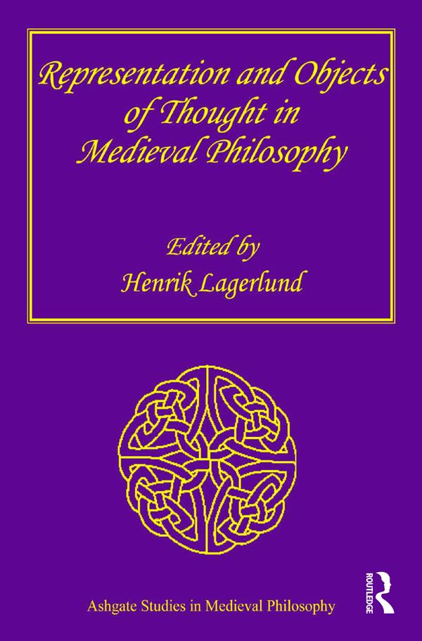 Representation and Objects of Thought in Medieval Philosophy by Henrik Lagerlund