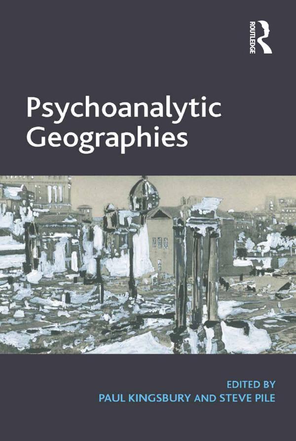 Psychoanalytic Geographies by Paul Kingsbury, Steve Pile