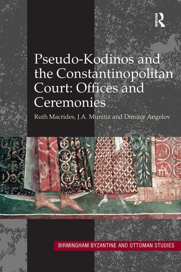 Pseudo-Kodinos and the Constantinopolitan Court: Offices and Ceremonies by Dimiter Angelov, J.A. Munitiz, Ruth Macrides