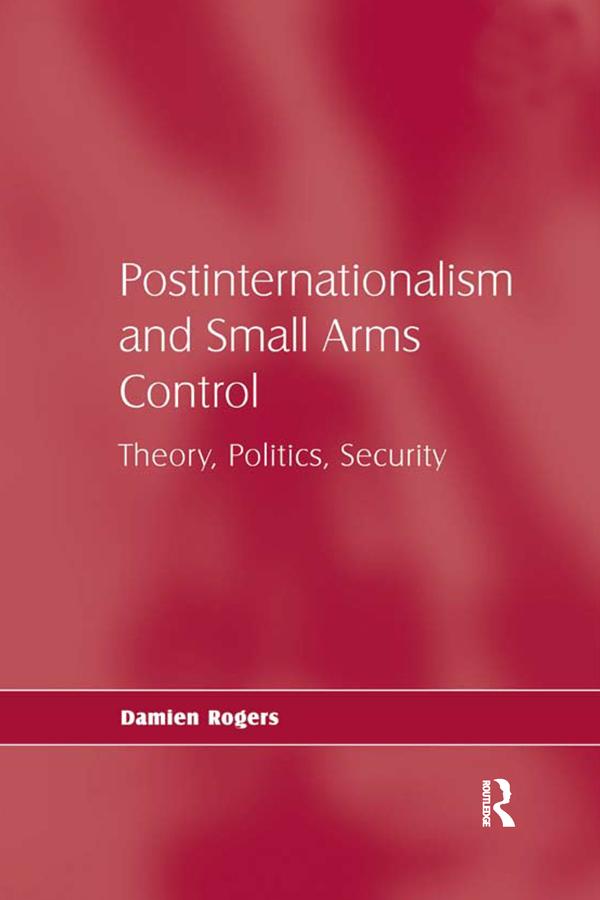 Postinternationalism and Small Arms Control by Damien Rogers