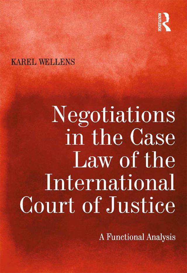Negotiations in the Case Law of the International Court of Justice by Karel Wellens