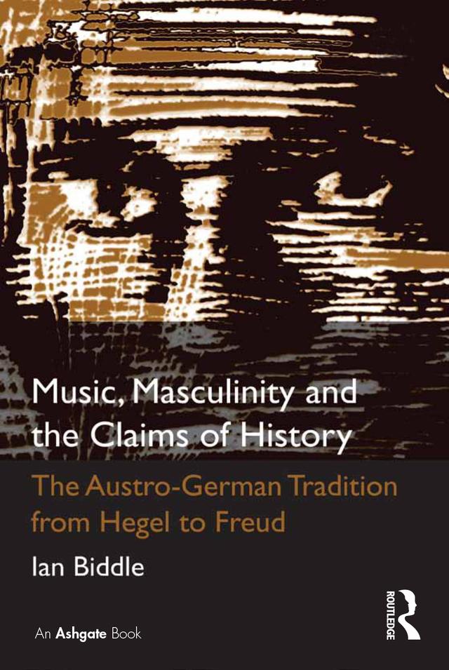 Music, Masculinity and the Claims of History by Ian Biddle