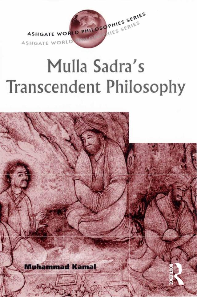 Mulla Sadra's Transcendent Philosophy by Muhammad Kamal
