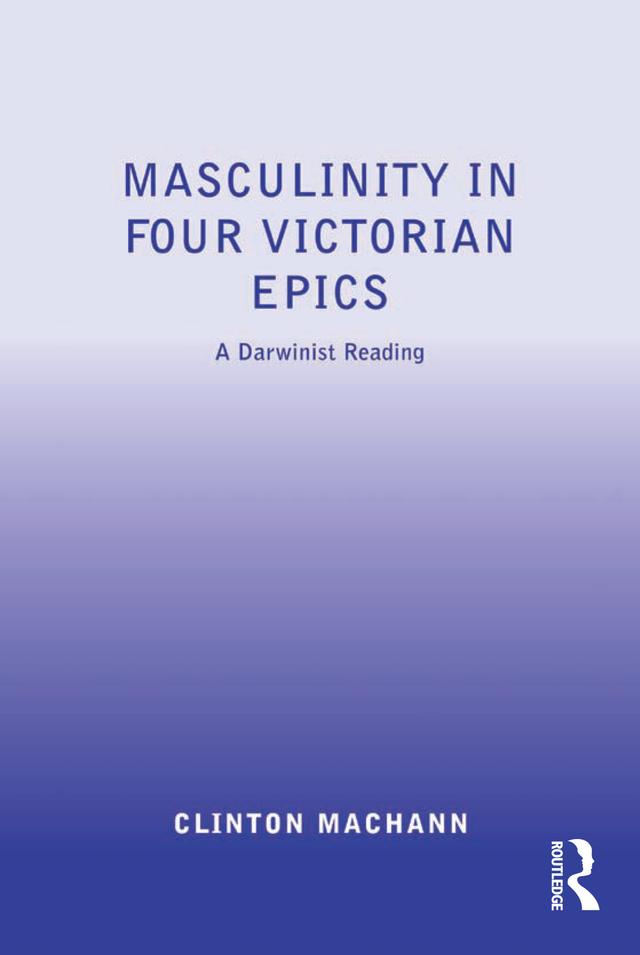 Masculinity in Four Victorian Epics by Clinton Machann