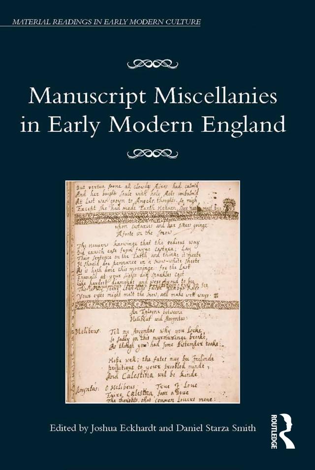 Manuscript Miscellanies in Early Modern England by Daniel Starza Smith, Joshua Eckhardt