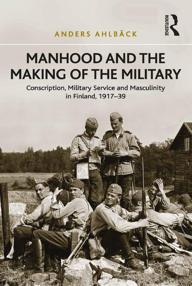 Manhood and the Making of the Military by Anders Ahlbäck
