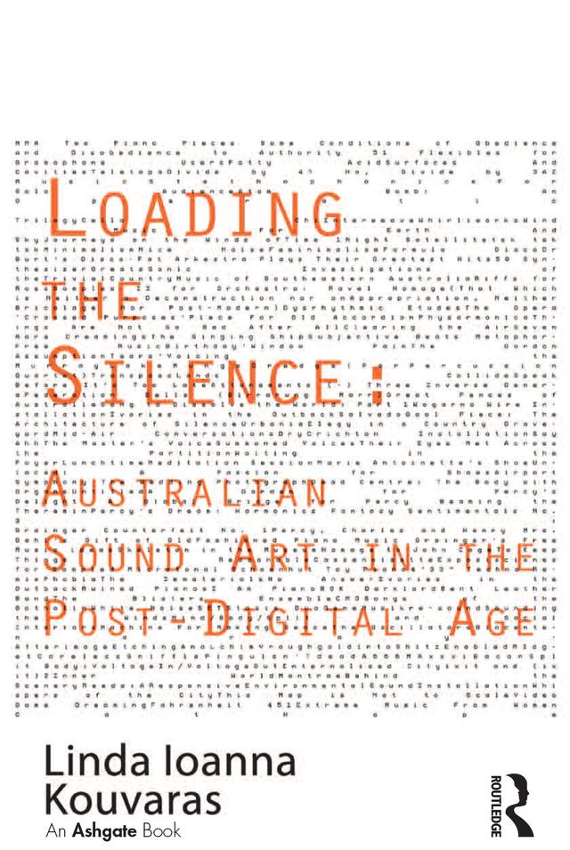 Loading the Silence: Australian Sound Art in the Post-Digital Age by Linda Ioanna Kouvaras