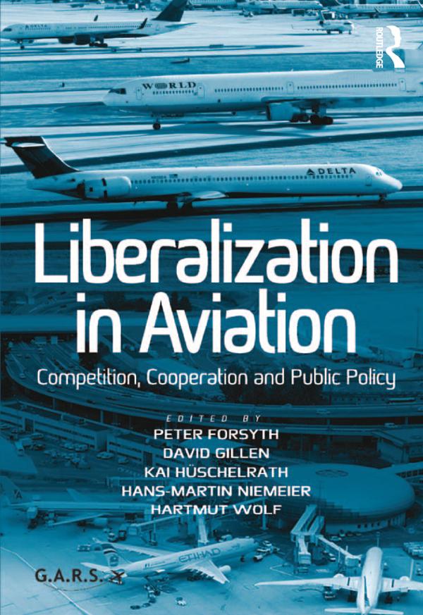 Liberalization in Aviation by David Gillen, Hans-Martin Niemeier, Hartmut Wolf, Kai Hüschelrath, Peter Forsyth