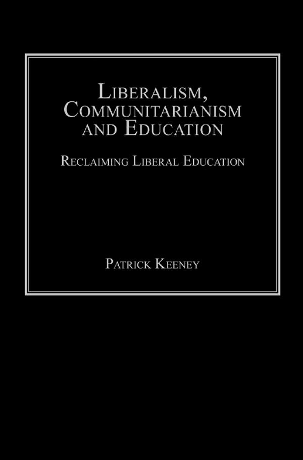 Liberalism, Communitarianism and Education by Patrick Keeney
