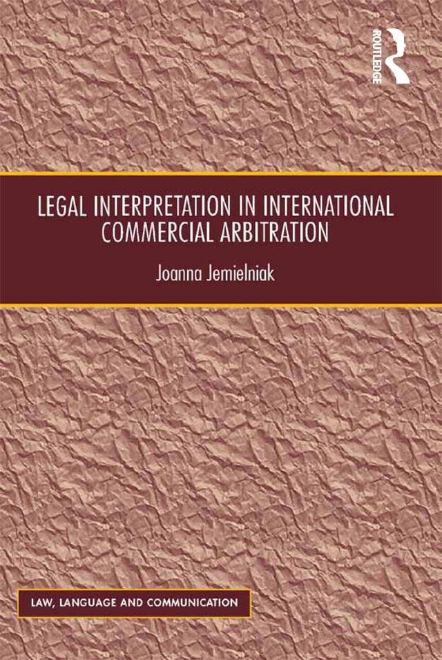 Legal Interpretation in International Commercial Arbitration by Joanna Jemielniak