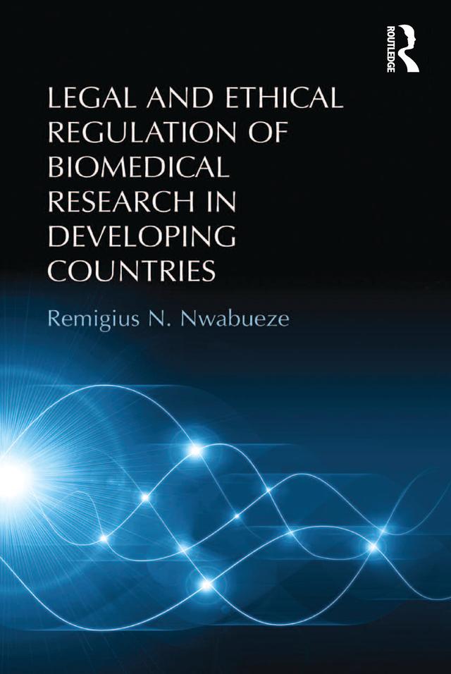 Legal and Ethical Regulation of Biomedical Research in Developing Countries by Remigius N. Nwabueze