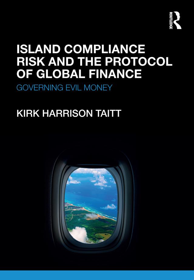 Island Compliance Risk and the Protocol of Global Finance by Kirk Harrison Taitt
