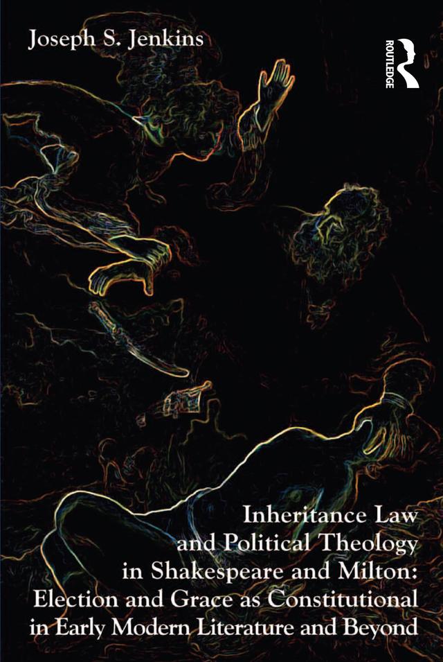 Inheritance Law and Political Theology in Shakespeare and Milton by Joseph S. Jenkins