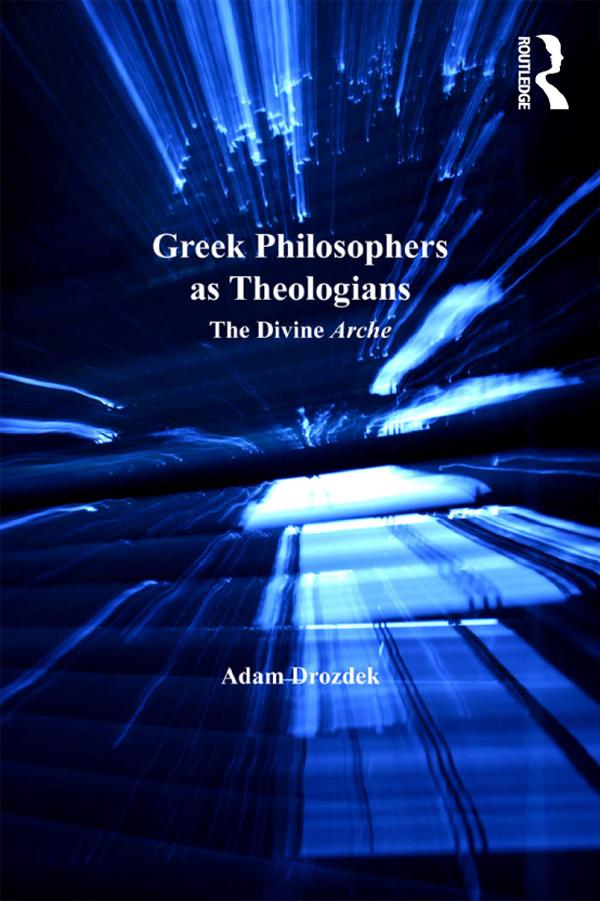 Greek Philosophers as Theologians by Adam Drozdek