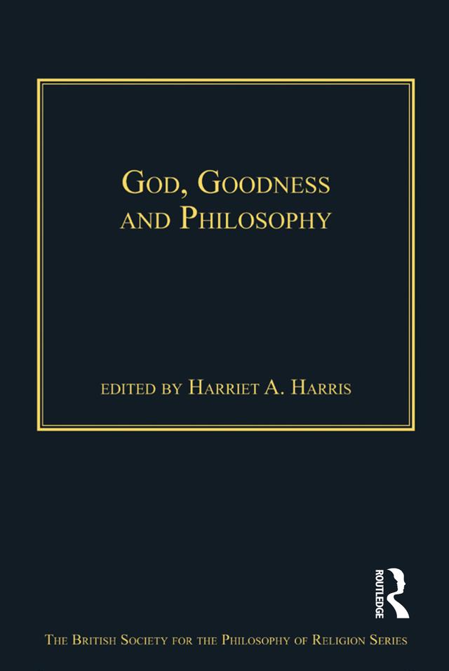 God, Goodness and Philosophy by Harriet A. Harris