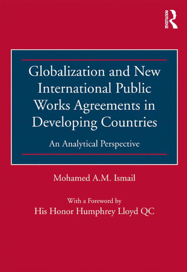 Globalization and New International Public Works Agreements in Developing Countries by Mohamed A.M. Ismail