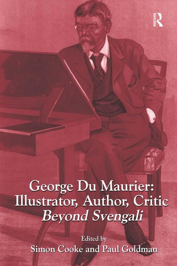 George Du Maurier: Illustrator, Author, Critic by Paul Goldman, Simon Cooke