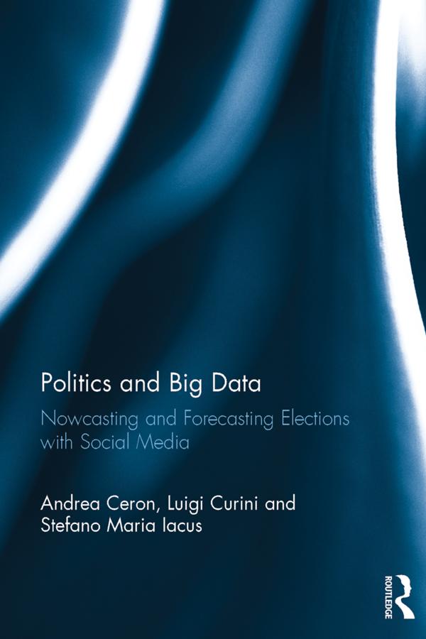 Politics and Big Data by Andrea Ceron, Luigi Curini, Stefano Maria Iacus