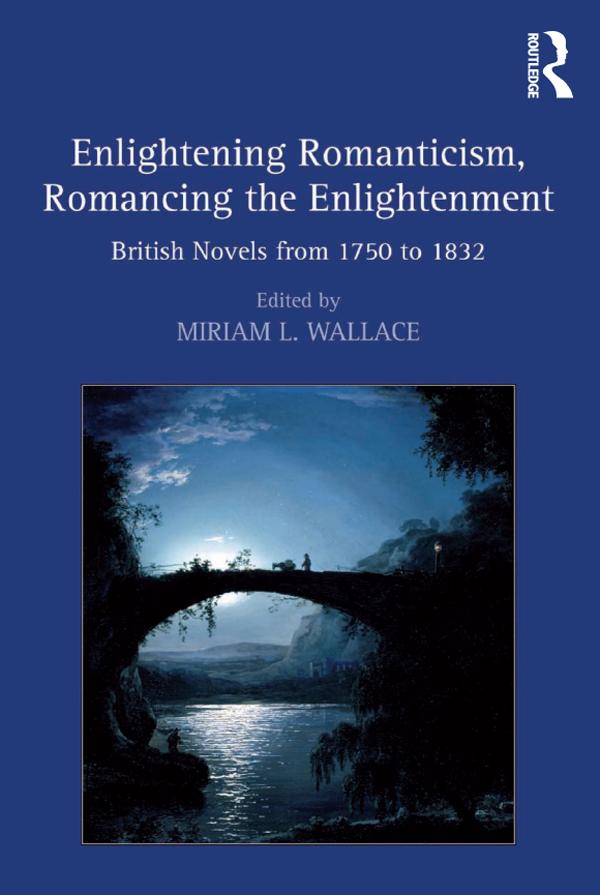 Enlightening Romanticism, Romancing the Enlightenment by Miriam L. Wallace