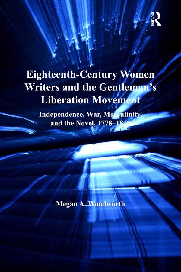 Eighteenth-Century Women Writers and the Gentleman's Liberation Movement by Megan A. Woodworth