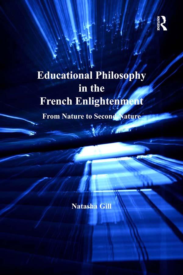 Educational Philosophy in the French Enlightenment by Natasha Gill