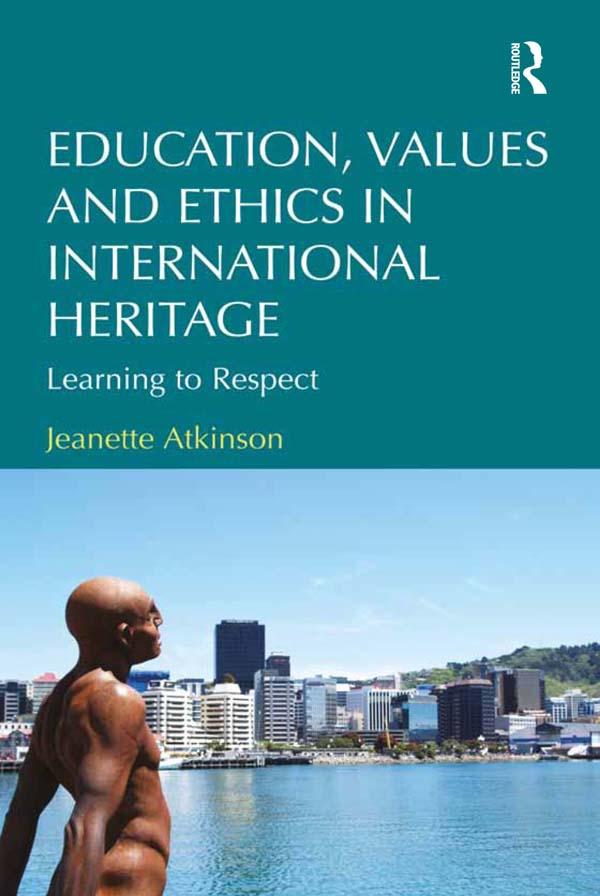 Education, Values and Ethics in International Heritage by Jeanette Atkinson