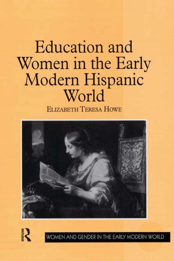 Education and Women in the Early Modern Hispanic World by Elizabeth Teresa Howe