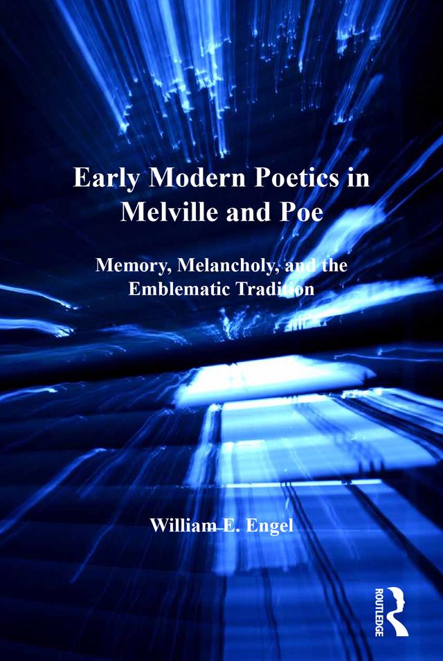 Early Modern Poetics in Melville and Poe by William E. Engel